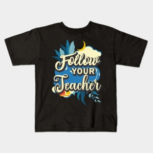 Follow your teacher Kids T-Shirt